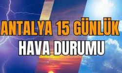 Antalya'nın 15 günlük hava durumu duyuruldu