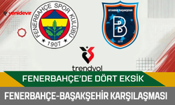 Fenerbahçe-Başakşehir karşılaşması: Fenerbahçe’de dört eksik