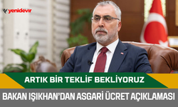 Bakan Işıkhan’dan asgari ücret açıklaması: Artık bir teklif bekliyoruz