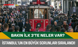 İstanbul’un en büyük sorunları sıralandı! Bakın ilk 3’te neler var?