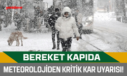 Bereket kapıda: Meteorolojiden kritik kar uyarısı!