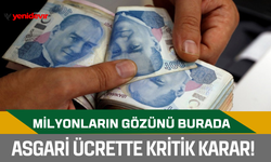 Asgari ücrette kritik karar! Milyonların gözünü burada