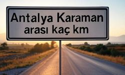 Antalya Karaman Arası Kaç Km? Yolculuk Süresi ve Yakıt Hesaplama Rehberi