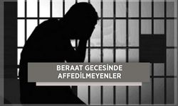 Berat Gecesi affedilmeyenler kimlerdir? Kimler bağışlanmaz?