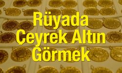 Rüyada çeyrek altın görmek ne anlama gelir? Rüya tabiri yorumu anlamı