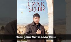 Uzak Şehir dizisi Kadir karakteri Burak Şafak kimdir? Rol aldığı diziler