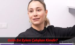 Gelin Evi Eylem Çalışkan kimdir, kaç yaşında, nereli?