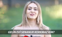 Gelin Evi Senanur Korkmaz kimdir, kaç yaşında, nereli? Ne iş yapıyor?