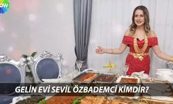 Gelin Evi Sevil Özbademci kimdir, kaç yaşında, nereli? İşte detaylar