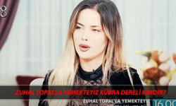 Zuhal Topal Yemekteyiz Kübra Dereli kimdir, kaç yaşında?