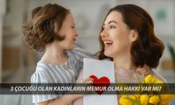 Üç çocuklu annelere memuriyet hakkı geliyor mu? 3 çocuk annesi memur olacak mı?