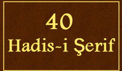 40 Hadis hangileri? Hadisi şeriflerin Arapça ve Türkçe okunuşları