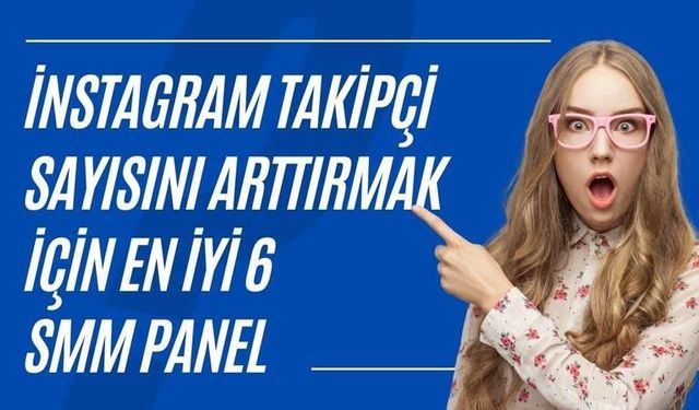 İnstagram takipçi sayısını artırmak için en iyi 6 SMM panel