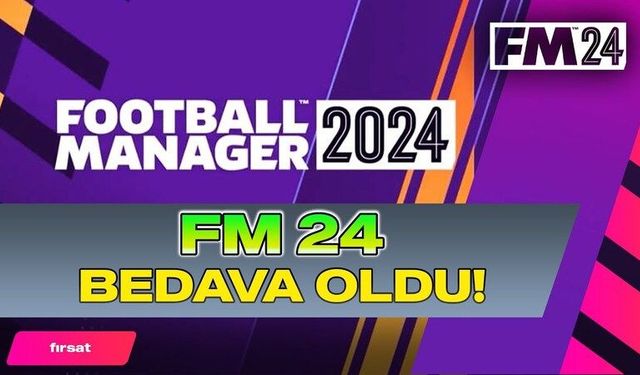 Football Manager (FM 24) oyunu ücretsiz! 1200 lira ödemeden FM 24 oyunu nasıl ücretsiz indirilir