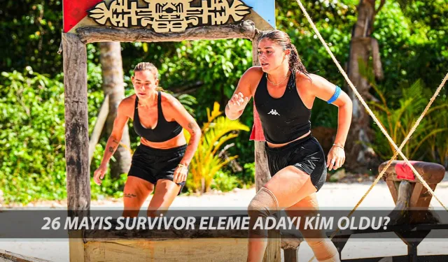 26 Mayıs survivor eleme adayları belli oldu: Haftanın düellosunda kimler var?