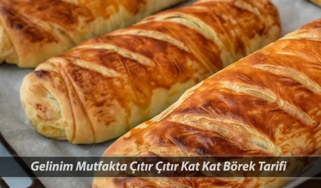 Gelinim Mutfakta 22 Mayıs Çıtır Çıtır Kat Kat Börek tarifi: Nasıl yapılır ve püf noktaları