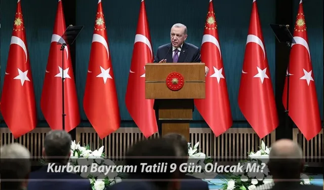 Kabine toplantısı ne zaman yapılacak? 2025 Kurban Bayramı tatili 9 gün olacak mı?