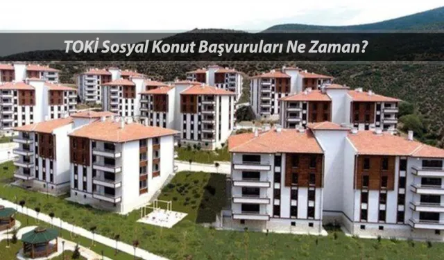 TOKİ 250 bin sosyal konut başvurusu başladı mı? İşte 2025 başvuru takvimi